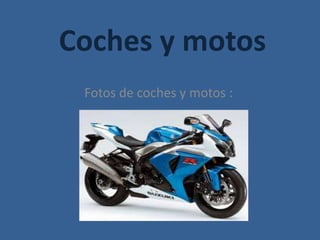 Coches y motos
Fotos de coches y motos :
 