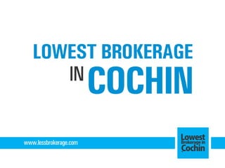 Lowest Brokerage in Cochin