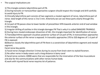 1. In middle cranial fossa approach – hole at root of GSPN leads to SUPERIOR TURN
COCHLEOSTOMY
2. In middle ear appraoch - In the groove of Tensor Tympani also leads to SUPERIOR TURN
COCHLEOSTOMY
BOTH HOLES lie exactly at same level
 