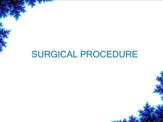 SURGICAL PROCEDURE
 