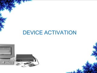 DEVICE ACTIVATION
 