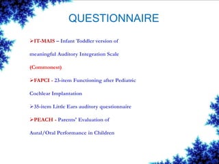 QUESTIONNAIRE
IT-MAIS – Infant Toddler version of
meaningful Auditory Integration Scale
(Commonest)
FAPCI - 23-item Func...