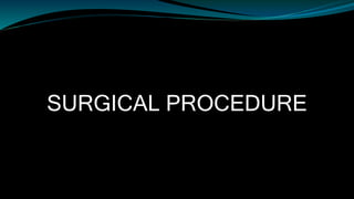 SURGICAL PROCEDURE
 
