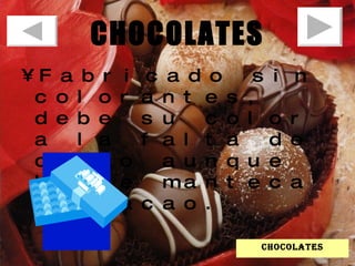 CHOCOLATES Fabricado sin colorantes, debe su color a la falta de cacao aunque lleve manteca de cacao.  chocolates 