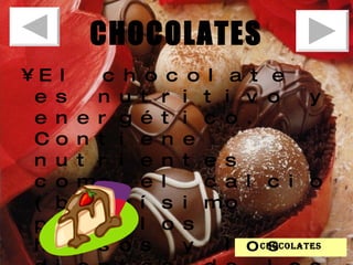 CHOCOLATES El chocolate es nutritivo y energético. Contiene nutrientes como el calcio (buenísimo para los huesos y los dientes de los niños chocolates 
