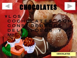 CHOCOLATES LOS COCHOLATES SON CONSIDERADOS DELICIOSOS Y MMMM chocolates 