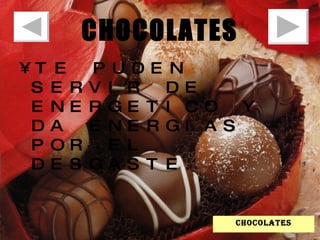 CHOCOLATES TE PUDEN SERVIR DE ENERGETICO Y DA ENERGIAS POR EL DESGASTE. chocolates 