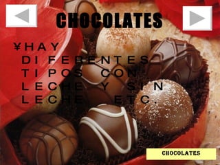 CHOCOLATES HAY DIFERENTES TIPOS CON LECHE Y SIN LECHE  ETC. chocolates 