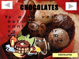 CHOCOLATES y a su vez, éstos contienen en su interior entre 20 y 50 semillas que son las utilizadas para la obtención de sus derivados alimenticios. chocolates 