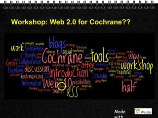 Workshop: Web 2.0 for Cochrane?? Made with 