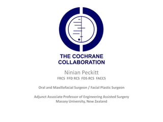 Ninian Peckitt
FRCS FFD RCS FDS RCS FACCS
Oral and Maxillofacial Surgeon / Facial Plastic Surgeon
Adjunct Associate Professor of Engineering Assisted Surgery
Massey University, New Zealand
 