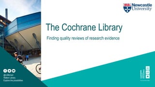The Cochrane Library
Finding quality reviews of research evidence
@ncllibmed
Walton Library
Explore the possibilities
 