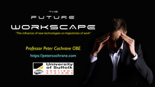 N


The


f U T U R E


WorkSCAPE
TEC
Professor Peter Cochrane OB
E

https://petercochrane.com
“The influence of new technologies on trajectories of work”
 
