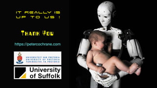 IT REALLY IS


U P T O U S !
Thank You
https://petercochrane.com
 