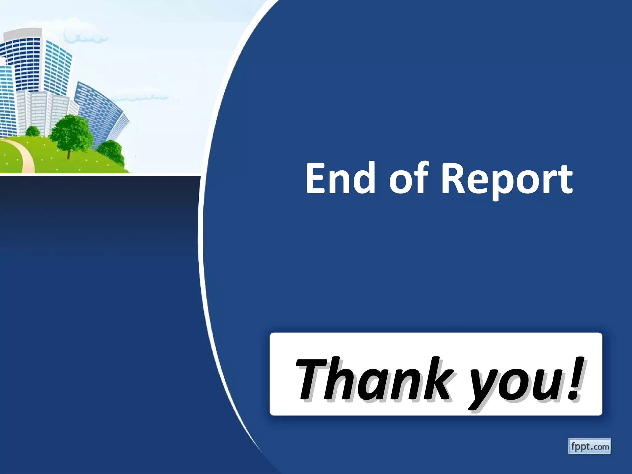 End of Report



Thank you!
 