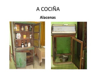 A COCIÑA
Alacenas
 