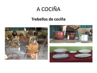 A COCIÑA
Trebellos de cociña
 
