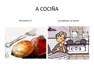 A COCIÑA
Mi cocina 17 La colmena: La cocina
 