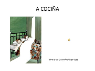 A COCIÑA
Poesía de Gerardo Diego: José
 