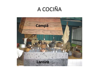 A COCIÑA
Campá
Lareira
 