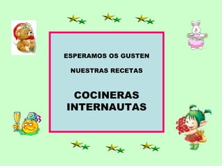 ESPERAMOS OS GUSTEN NUESTRAS RECETAS COCINERAS INTERNAUTAS