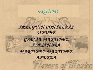 EQUIPO ARREGUIN CONTRERAS SINUHÉ GARCÍA MARTINEZ ALEJANDRA MARTINEZ MARTINEZ ANDREA 