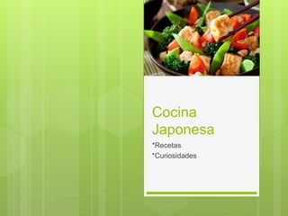 Cocina
Japonesa
*Recetas
*Curiosidades
 