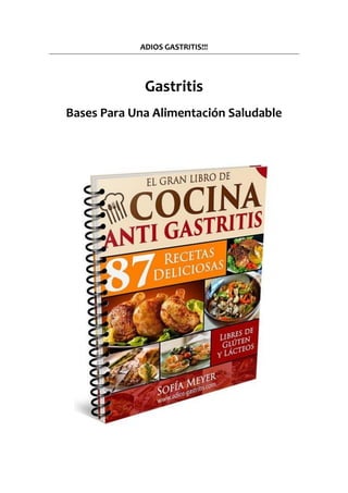 ADIOS GASTRITIS!!!
Gastritis
Bases Para Una Alimentación Saludable
 
