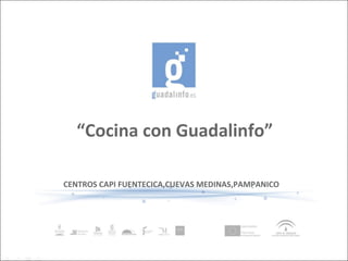 “ Cocina con Guadalinfo” CENTROS CAPI FUENTECICA,CUEVAS MEDINAS,PAMPANICO 
