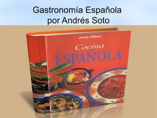 Gastronomía Española
por Andrés Soto
 