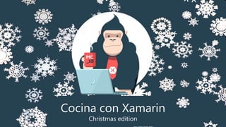 Cocina con Xamarin
Christmas edition
 