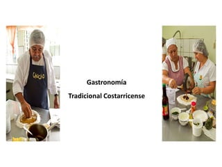 Gastronomía
Tradicional Costarricense
 