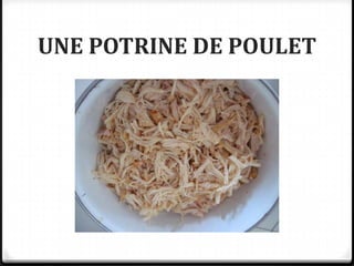 UNE POTRINE DE POULET
 