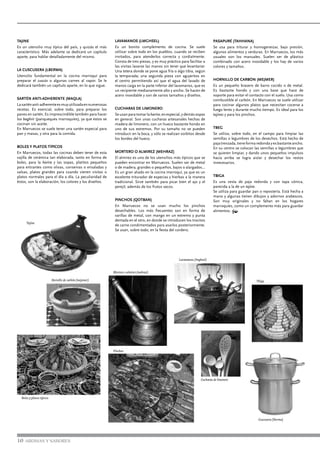TAJINE
Es un utensilio muy típico del país, y quizás el más
característico. Más adelante se dedicará un capítulo
aparte, para hablar detalladamente del mismo.
LA CUSCUSERA (LBERMA)
Utensilio fundamental en la cocina marroquí para
preparar el cuscús o algunas carnes al vapor. Se le
dedicará también un capítulo aparte, en lo que sigue.
SARTÉN ANTI-ADHERENTE (MAQLA)
Lasarténanti-adherenteesmuyutilizadaennumerosas
recetas. Es esencial, sobre todo, para preparar los
panes en sartén. Es imprescindible también para hacer
los baghrir (panqueques marroquíes), ya que estos se
cocinan sin aceite.
En Marruecos se suele tener una sartén especial para
pan y masas, y otra para la comida.
BOLES Y PLATOS TÍPICOS
En Marruecos, todas las cocinas deben tener de esta
vajilla de cerámica tan elaborada, tanto en forma de
boles, para la harira y las sopas, platitos pequeños
para entrantes como olivas, conservas o ensaladas y
salsas, platos grandes para cuando vienen visitas o
platos normales para el día a día. La peculiaridad de
éstos, son la elaboración, los colores y los diseños.
LAVAMANOS (LMGHSEL)
Es un bonito complemento de cocina. Se suele
utilizar sobre todo en los pueblos, cuando se reciben
invitados, para atenderlos correcta y cordialmente.
Consta de tres piezas, y es muy práctico para facilitar a
las visitas lavarse las manos sin tener que levantarse:
Una tetera donde se pone agua fría o algo tibia, según
la temporada; una segunda pieza con agujeritos en
el centro permitiendo así que el agua del lavado de
manos caiga en la parte inferior del lavamanos, que es
un recipiente medianamente alto y ancho. Se hacen de
acero inoxidable y son de varios tamaños y diseños.
CUCHARAS DE LIMONERO
Seusanparatomarlaharira,enespecial,ydemássopas
en general. Son unas cucharas artesanales hechas de
madera de limonero, con un hueco bastante hondo en
uno de sus extremos. Por su tamaño no se pueden
introducir en la boca, y sólo se realizan sorbitos desde
los bordes del hueco.
MORTERO O ALMIREZ (MEHRAZ)
El almirez es uno de los utensilios más típicos que se
pueden encontrar en Marruecos. Suelen ser de metal
o de madera, grandes o pequeños, bajos o alargados…
Es un gran aliado en la cocina marroquí, ya que es un
excelente triturador de especias y hierbas a la manera
tradicional. Sirve también para picar bien el ajo y el
perejil, además de los frutos secos.
PINCHOS (QOTBAN)
En Marruecos no se usan mucho los pinchos
desechables. Los más frecuentes son en forma de
varillas de metal, con mango en un extremo y punta
dentada en el otro, en donde se introducen los trocitos
de carne condimentados para asarlos posteriormente.
Se usan, sobre todo, en la fiesta del cordero.
PASAPURÉ (TAHHANA)
Se usa para triturar y homogeneizar, bajo presión,
algunos alimentos y verduras. En Marruecos, los más
usuales son los manuales. Suelen ser de plástico
combinado con acero inoxidable y los hay de varios
colores y tamaños.
HORNILLO DE CARBÓN (MEJMER)
Es un pequeño brasero de barro cocido o de metal.
Es bastante hondo y con una base que hace de
soporte para evitar el contacto con el suelo. Usa como
combustible el carbón. En Marruecos se suele utilizar
para cocinar algunos platos que necesitan cocerse a
fuego lento y durante mucho tiempo. Es ideal para los
tajines y para los pinchos.
TBEG
Se utiliza, sobre todo, en el campo para limpiar las
semillas o legumbres de los desechos. Está hecho de
pajatrenzada,tieneformaredondayesbastanteancho.
En su centro se colocan las semillas o legumbres que
se quieren limpiar, y dando unos pequeños impulsos
hacia arriba se logra aislar y desechar los restos
innecesarios.
TBIGA
Es una cesta de paja redonda y con tapa cónica,
parecida a la de un tajine.
Se utiliza para guardar pan o repostería. Está hecha a
mano y algunas tienen dibujos y adornos arabescos.
Son muy originales y no faltan en los hogares
marroquíes, como un complemento más para guardar
alimentos. •
10 AROMAS Y SABORES
Tajine
Hornillo de carbón (mejemer)
Mortero o almirez (mehraz)
Boles y platos típicos
Tbiga
Lavamanos (lmghsel)
Cuscusera (lberma)
Pinchos
Cucharas de limonero
 