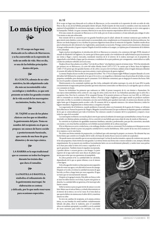 AROMAS Y SABORES 11
EL TÉ
El té ocupa un lugar muy destacado en la cultura de Marruecos, y se ha convertido en la expresión de todo un estilo de vida.
Hoy en día, es una de las bebidas principales dentro del país. Desde el punto de vista social se considera como una manera de
expresar la hospitalidad y la convivencia marroquí, y como una bebida de cortesía y de amabilidad que se sirve como agasajo a
los huéspedes. Debido a su gran consumo, Marruecos es uno de los mayores importadores del té en el mundo.
El té más común de consumir en Marruecos es el té verde, por ser el más económico y el más indicado para mitigar el calor.
Con menta es aún más refrescante.
Esta variante del té se caracteriza por sus grandes beneficios para la salud: además de contener sustancias que resultan de
gran interés tanto dietético como nutricional, es recomendada como complemento en el tratamiento de diversas dolencias. Sus
efectos van desde despejar la voz o facilitar los procesos digestivos hasta aliviar la retención de líquidos. También resulta eficaz
para la disminución del colesterol y los triglicéridos, aumentando su excreción. Protege contra la arterioesclerosis y disminuye
el riesgo cardiovascular y la grasa corporal. Regula el nivel de insulina en la sangre, y es óptima para el tratamiento de la diabetes
y de la obesidad.
Según muchos investigadores, la introducción del té en Marruecos se remonta a los comienzos del siglo XVIII, durante el
reinado de Elizabeth I de Inglaterra. Se cuenta que la Reina quiso ayudar a los vendedores de vajilla británicos para incrementar
sus ventas y llegar a nuevos mercados, mandando muestras de té al entorno de la realeza marroquí con el propósito de
engancharla a esta bebida y lograr que los artesanos y vendedores de su país pudieran, por consiguiente, comercializar su vajilla
y todos los artefactos referidos al té en la zona.
Noufissa Kessar Raji, plantea en su libro “L’art du thé au Maroc” otra hipótesis respecto al mismo tema: “El té fue introducido
por primera vez en Marruecos, a la corte del sultán Moulay Ismail (1672-1727). Se cuenta que la Reina Anna de Inglaterra
(1665-1714) pensó que dos grandes fuentes a té de cobre y un poco de té de buena calidad, serían el regalo ideal para ablandar
el corazón del sultán de Marruecos que tenía setenta y nueve prisioneros de guerra ingleses”.
La misma Noufissa Kessar escribe en otro pasaje de su libro: “En 1718, el cirujano inglés William Lempiere llamado a la corte
del sultán Sidi Mohamed se sorprende al ver que el té se sirve, y en magnificas y diminutas tazas de porcelana de la India, en muy
pequeñas cantidades, pero demuestra que lo consumen. Un té delicioso comentará, que se alarga por lo menos dos horas. Sólo
los ricos lo pueden consumir dada su escasez”.
Históricamente se ha constatado también que Ben Aicha, embajador del sultán marroquí a la corte de Louis XIV, lo pedía
constantemente al negociante parisino Jourdan que tenía relaciones comerciales con Marruecos, lo cual significa que se conocía
y se consumía en el país.
Fueron los holandeses los primeros que realizaron en 1606, el primer transporte de té, con destino a Ámsterdam. En
esta época intercambiaban salvia contra té: una carga de salvia contra tres de té. Los holandeses pensaban que la salvia iba a
conquistar Asia. Pero fue lo contrario. El té conquistó Europa. El té penetró primero en Francia con Luis XIII, en 1636 pero
sólo es consumido en círculos muy cerrados. Seduce a Francia y luego a Inglaterra, pero sigue siendo un producto exclusivo
reservado a la élite. La sociedad se entusiasma con esta nueva bebida, pero quedará reservada a la aristocracia durante casi dos
siglos hasta que la burguesía pueda acceder a ella. El consumo del té se expande entonces a los salones literarios y todos los
lugares mundanos. Seguidamente se democratiza y conquista el mundo.
Los negociantes de té británicos, cuando perdieron el mercado eslavo en el momento de la guerra de Crimea, se volvieron
haciaMarruecos.FueronlospuertosdeTángeryMogador(actualEssaouira)losquerecibieronendepósitograndescantidades
de té, que se comercializaron por todo el territorio. Fue entonces cuando el consumo del té se popularizó y empezó a tocar
todas las capas de la sociedad.
Los marroquíes recibieron con mucho placer este té que suaviza la infusión de menta que acostumbraban a tomar. Es así que
mezclado con distintas plantas aromáticas, el té se convirtió en una bebida que nunca dejó de estar de moda en Marruecos.
Se convirtió en el pretexto de agradables reuniones familiares, amicales y profesionales, para por fin convertirse, mezclado
con menta o con otras hierbas aromáticas, en la bebida nacional símbolo de la cultura marroquí.
El té en Marruecos se sirve a todas horas, y sin embargo obedece a todo un ceremonial. Por la mañana en el desayuno se sirve
una infusión ligera donde se pone una pequeña cantidad de té y mucha hierbabuena. Sólo a partir de las once de la mañana el
té se empieza a servir más fuerte.
No existe una forma estándar de preparación, y es habitual que cada marroquí lo prepare a su manera. No obstante hay una
forma básica que consiste en el empleo del té verde y de hojas de menta frescas (secas no suelen ser aceptadas).
Nopuedeusarseotroutensilioquenoseaunateteramarroquí.Lashaydemuchostamaños,capacesdecontenerseisvasosde
té las más pequeñas y hasta treinta las más grandes. Las teteras tienen una forma más o menos estándar y son, siempre, labradas
exquisitamente. En su mayoría son metálicas (normalmente latón con un recubrimiento plateado), y suelen tener unas patitas
en la base para aislar la tetera de la mesa o superficie en la
que la apoyemos. También tienen la tapadera incorporada,
y pueden abrirse o cerrarse gracias a una bisagra. La parte
superior de la tapa suele tener unos discos de plástico que
sirven para evitar que nos quememos al manipularla.
Se coloca primero el té. La cantidad debe ser calculada,
dependiendo de lo que se quiere obtener, si un té intenso
o bien ligero.
Seleechaaguahirviendoysedejareposarunossegundos
antes de verter esa agua y con ella todo el exceso de amargo.
Después se le echa a la tetera la cantidad necesaria de agua
hervida y se lleva a fuego lento por unos segundos. El agua
no tiene que ser necesariamente mineral.
Después se le agrega la menta. Ésta debe ser fresca y sólo
se usan los tallos tiernos con la hoja, la parte más gruesa se
desecha. La cantidad debe ser generosa, el té marroquí sabe
fuerte a menta.
Sobre la menta se posa un gran terrón de azúcar y ya está
listo. Mejor usar el azúcar blanco, y echarlo directamente en
el interior de la tetera y no en los vasos. Es el más ideal ya
que aporta dulzor sin enmascarar el sabor del té y mantiene
intacto su color.
Se sirve sin cambiar de recipiente, en la misma artística
tetera, en una bandeja de metal también cuidadosamente
labrada (de plata, dicta la tradición, pero el inoxidable
ofrece un sustituto apropiado y accesible) y con la cantidad
de vasos necesaria para todos los invitados. Los vasos
Lo más típico
El té ocupa un lugar muy
destacado en la cultura de Marruecos,
y se ha convertido en la expresión de
todo un estilo de vida. Hoy en día,
es una de las bebidas principales
dentro del país.
el cuscús, además de su valor
nutritivo, ha ido adquiriendo cada
día más un incontestable valor
sociológico y simbólico, ya que está
presente en todos los grandes eventos
de la vida social de los marroquíes:
nacimientos, bodas, luto, etc.
El tajine es uno de los platos
clásicos con los que se identifica
la gastronomía del país. Toma su
nombre del recipiente en el que se
prepara: un cuenco de barro cocido
y posteriormente barnizado,
que consta de una base de gran
diámetro y de una tapa cónica.
La harira es la sopa tradicional
que se consume en todos los hogares
durante los treinta días
que dura el ramadán.
La pastilla o bastela,
simboliza el refinamiento de
la gastronomía marroquí. Su
elaboración es costosa
y delicada, por lo que suele reservarse
para ocasiones especiales.
•
•
•
•
•
 