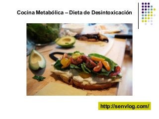 http://senvlog.com/
Cocina Metabólica – Dieta de Desintoxicación
 