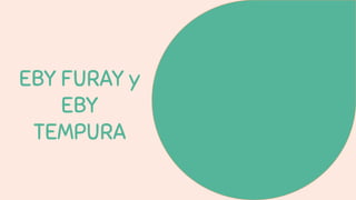 EBY FURAY y
EBY
TEMPURA
 