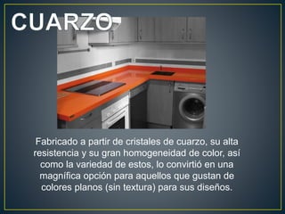 Fabricado a partir de cristales de cuarzo, su alta
resistencia y su gran homogeneidad de color, así
  como la variedad de estos, lo convirtió en una
  magnífica opción para aquellos que gustan de
  colores planos (sin textura) para sus diseños.
 