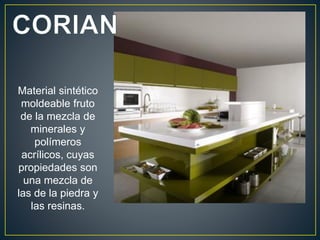 Material sintético
 moldeable fruto
 de la mezcla de
   minerales y
    polímeros
 acrílicos, cuyas
propiedades son
  una mezcla de
las de la piedra y
   las resinas.
 