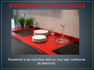 Resistente a las manchas dado su muy bajo coeficiente
                    de absorción.
 
