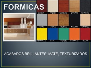 ACABADOS BRILLANTES, MATE, TEXTURIZADOS.
 