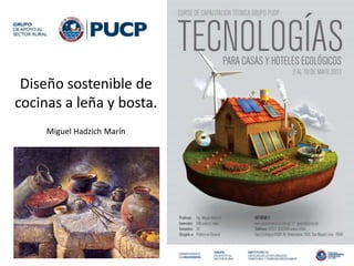 Diseño sostenible de
cocinas a leña y bosta.
Miguel Hadzich Marín
 