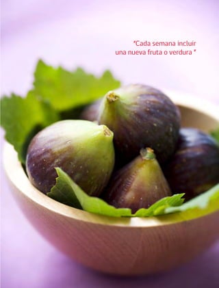 Cómo incluir 5 porciones de frutas y verduras 135
“Cada semana incluir
una nueva fruta o verdura ”
 