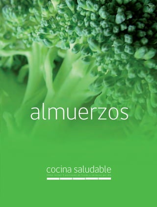 Cómo incluir 5 porciones de frutas y verduras 33
cocina saludableC ó m o i n c l u i r 5 p o r c i o n e s d e f r u t a s y v e r d u r a s p o r d í a
almuerzos
 