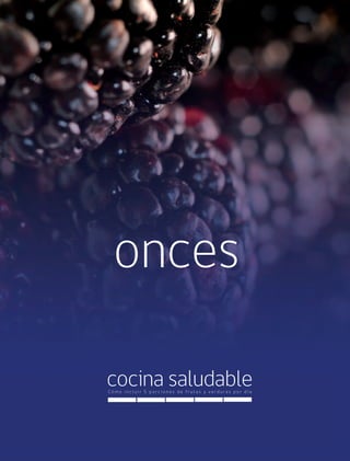 81Cómo incluir 5 porciones de frutas y verduras 81
cocina saludableC ó m o i n c l u i r 5 p o r c i o n e s d e f r u t a s y v e r d u r a s p o r d í a
onces
 