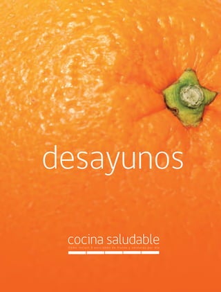 21Cómo incluir 5 porciones de frutas y verduras 21
cocina saludableC ó m o i n c l u i r 5 p o r c i o n e s d e f r u t a s y v e r d u r a s p o r d í a
desayunos
 