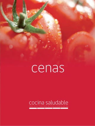 Cómo incluir 5 porciones de frutas y verduras 95
cocina saludableC ó m o i n c l u i r 5 p o r c i o n e s d e f r u t a s y v e r d u r a s p o r d í a
cenas
 