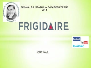 COCINAS
DARIANA, R.L NICARAGUA CATALOGO COCINAS
2014
 