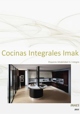 Cocinas Integrales Imak
INAES
Proyecto Modalidad II.1 Integra
2015
 