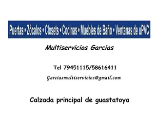 Multiservicios Garcias Tel 79451115/58616411 Calzada principal de guastatoya [email_address] 